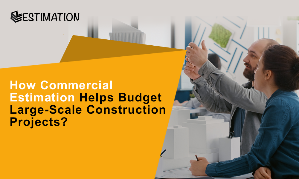 Architects reviewing scale building models and discussing project details in an office, with overlay text reading ‘How Commercial Estimation Helps Budget Large-Scale Construction Projects?’