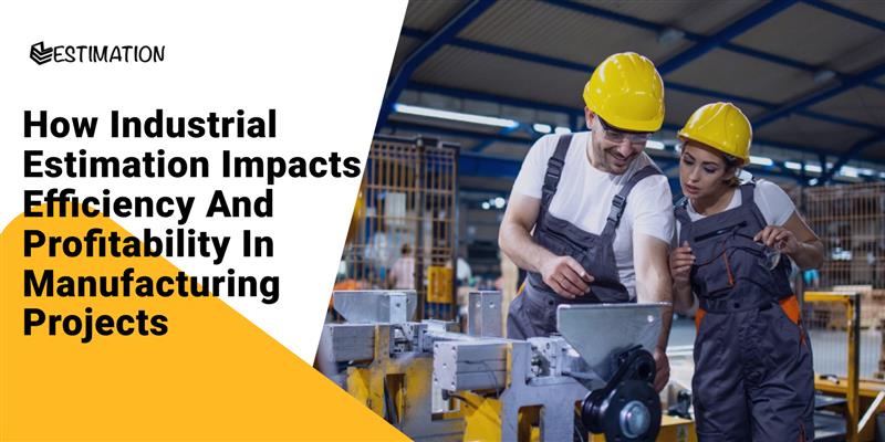 Two workers in safety gear collaborating on industrial machinery in a manufacturing facility, with the text 'How Industrial Estimation Impacts Efficiency and Profitability in Manufacturing Projects' displayed on the left.