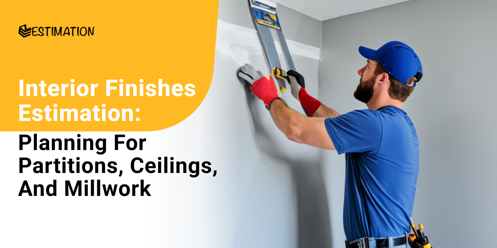 Estimating interior finishes costs with a worker in a blue shirt using a level tool for planning partitions, ceilings, and millwork in interior finishes estimation.- ez estimation